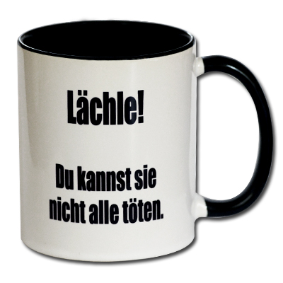 Lächle! Du kannst sie nicht alle töten.