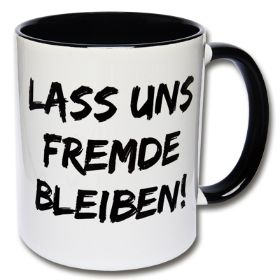 Tasse Lass uns Fremde bleiben