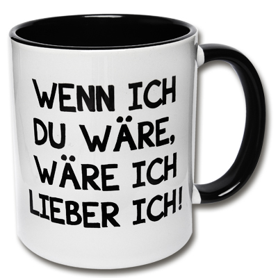 Tasse Wenn ich du wäre