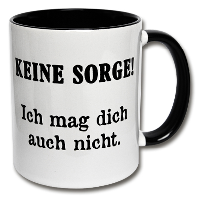 Tasse Keine Sorge Ich mag dich auch nicht