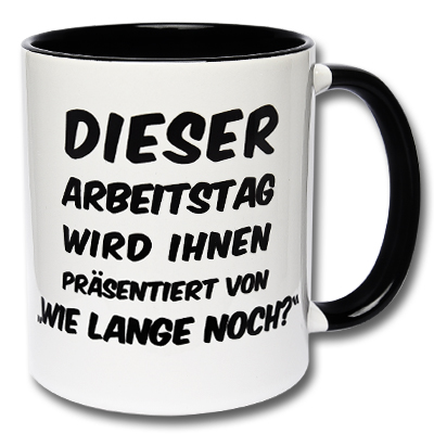 lustige Tasse Arbeitstag Kaffeetasse